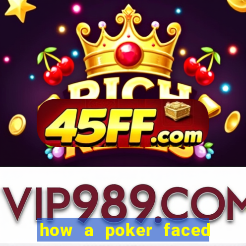 how a poker faced girl really feels
